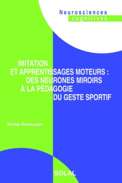 Imitation et apprentissages moteurs : des neurones miroirs  la pdagogie du geste sportif par Michel Desmurget
