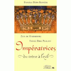 Imperatrices - du trone a l'exil - zita de habsbourg et farah diba pahlavi par Danile Don-Bessire