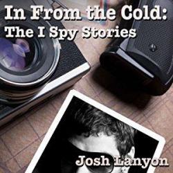In From the Cold: The I Spy Stories par Josh Lanyon