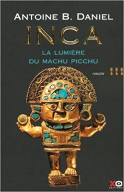 Inca, tome 3 : La Lumière du Machu Picchu par A. B. Daniel