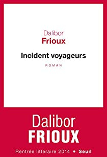 Incident Voyageurs par Dalibor Frioux