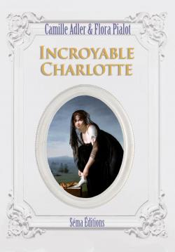 Incroyable Charlotte par Camille Adler