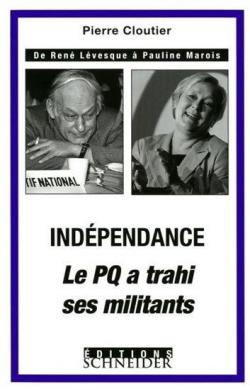 Indpendance Le PQ a trahi ses militants par Pierre Cloutier