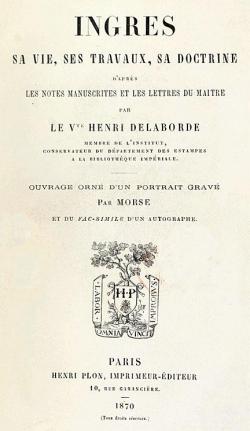 Ingres : Sa vie ses travaux sa doctrine d'aprs les notes manuscrites et les lettres du matre par Henri Delaborde