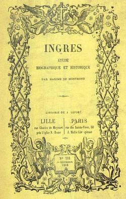 Ingres, tude Biographique et Historique par Maxime Fourcheux de Montrond