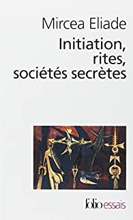 Initiation, rites, socits secrtes par Mircea Eliade