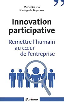 Innovation participative : Remettre l'humain au coeur de l'entreprises par Muriel Garcia