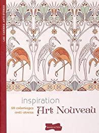 Inspiration Art nouveau : 50 coloriages anti-stress par  Dessain et Tolra