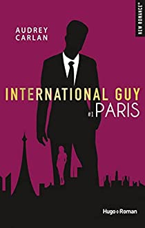 International Guy, tome 1 : Paris par Audrey Carlan