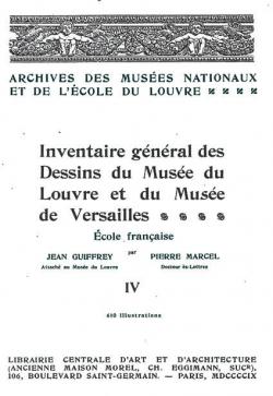 Inventaire Gnral des Dessins du Muse du Louvre et du Muse de Versailles; cole Franaise Volume 4 par Jean Guiffrey