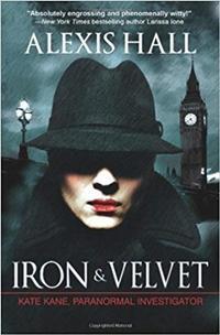 Kate Kane, Paranormal Investigator, Tome 1 : Iron & Velvet par Alexis Hall