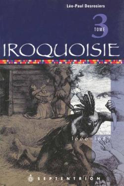 Iroquoisie, tome 3 : 1666-1687 par Lo-Paul Desrosiers