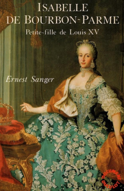 Isabelle de Bourbon-Parme: Petite-fille de Louis XV par Ernest Sanger