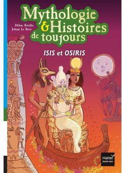 Mythologie et Histoires de toujours : Isis et Osiris par Hlne Krillis