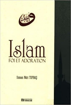 Islam : Foi et Adoration par Osman Nuri Topbas