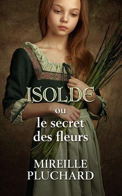 Isolde ou le secret des fleurs par Pluchard