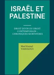 Isral et Palestine, Droit divin ou Droit contemporain par Med Kamel Yahiaoui