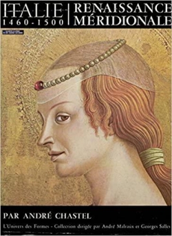 Italie. Renaissance mridionale 1460-1500 par Andr Chastel