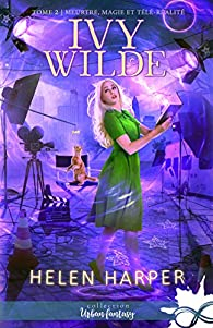 Ivy Wilde, tome 2 : Meurtres, magie et tl-ralit par Helen Harper