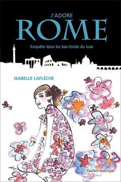 J\'adore Rome : Enqute dans les bas-fonds du Luxe par Isabelle Laflche