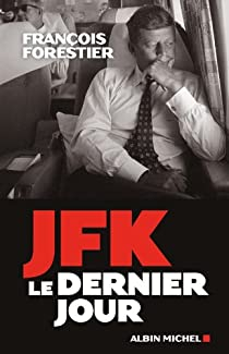 JFK : Le dernier jour par Franois Forestier
