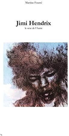 Jimi Hendrix : Le sexe de l'autre par Martine Fourr