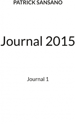 Journal 2015, tome 1 par Patrick Sansano