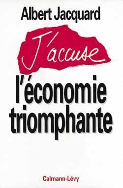 J'accuse l'économie triomphante par Albert Jacquard