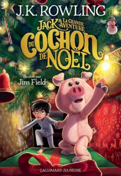 Jack et la Grande Aventure du cochon de Noël par J. K. Rowling