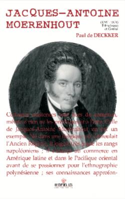Jacques-Antoine Moerenhout, 1797-1879  Ethnologue et consul par Paul de Deckker