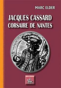 Jacques Cassard, corsaire de Nantes par Marc Elder