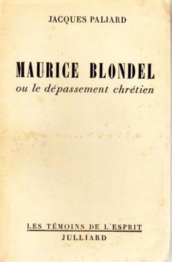 Maurice Blondel ou le dpassement chrtien par Jacques Paliard