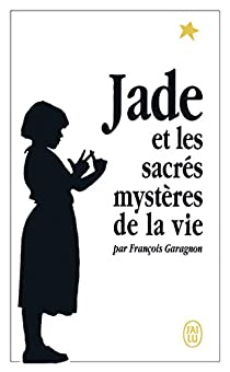 Jade et les sacrés mystères de la vie par François Garagnon