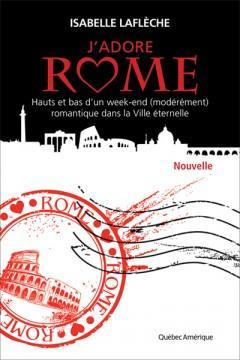 J'adore Rome : Hauts et bas d'un week-end (modrment) romantique dans la Ville ternelle par Isabelle Laflche