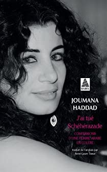 J'ai tu Schhrazade : Confessions d'une femme arabe en colre par Joumana Haddad