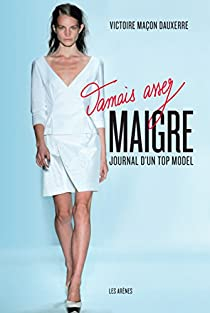 Jamais assez maigre : Journal d'un top model par Victoire Maçon Dauxerre