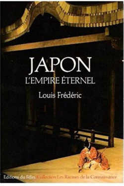 Japon - L'empire ternel (une histoire politique et socio-culturelle du Japon) par Louis Frdric