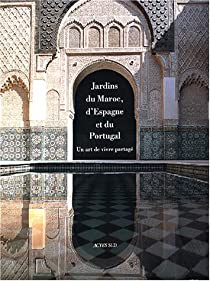 Jardins du Maroc, d'Espagne et du Portugal : Un art de vivre partag par Mohammed El Faz