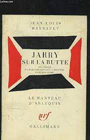 Jarry sur la butte. spectacle d'aprs les oeuvres compltes d'alfred jarry. par Jean-Louis Barrault