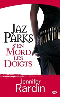 Jaz Parks, Tome 1 : Jaz Parks s'en mord les doigts par Jennifer Rardin
