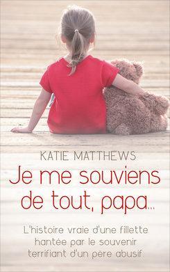 Je me souviens de tout, papa... par Katie Matthews