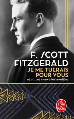 Je me tuerais pour vous et autres nouvelles indites par Francis Scott Fitzgerald