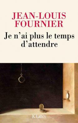Je n\'ai plus le temps d\'attendre par Jean-Louis Fournier