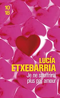 Je ne souffrirai plus par amour par Lucia Etxebarria