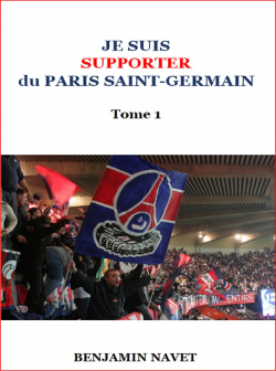 Je suis supporter du Paris Saint-Germain. Tome 1. par Benjamin Navet