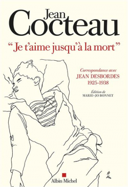 Je t'aime jusqu'à la mort : Correspondance avec Jean Desbordes par Cocteau
