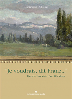 Je voudrais, dit Franz... par Dominique Dubreuil