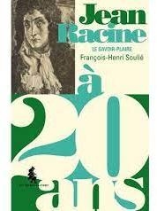 Jean Racine  20 ans : le savoir-plaire par Franois-Henri Souli