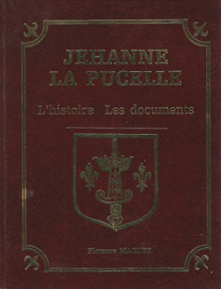 Jehanne la Pucelle : l'histoire, les documents par Florence Maquet