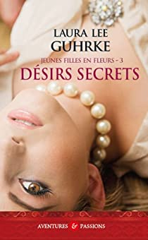 Jeunes filles en fleurs, tome 3 : Dsirs secrets  par Laura Lee Guhrke